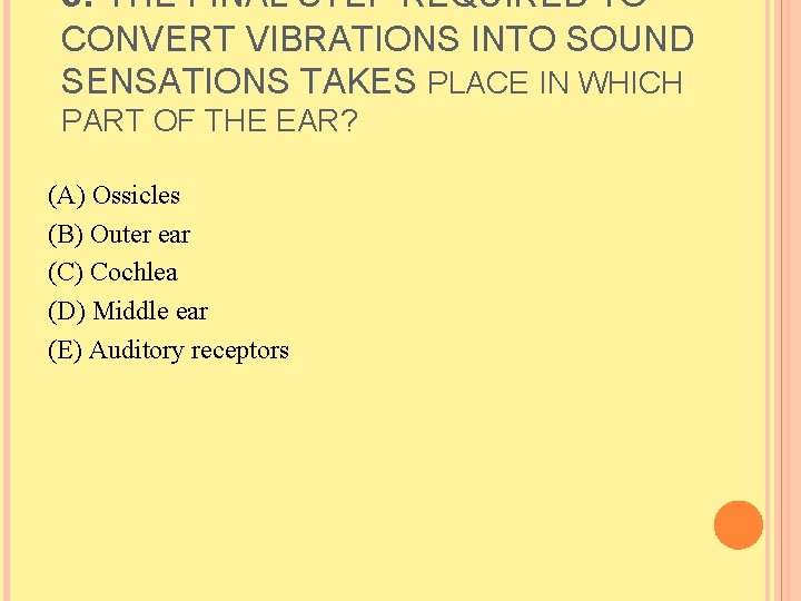 5. THE FINAL STEP REQUIRED TO CONVERT VIBRATIONS INTO SOUND SENSATIONS TAKES PLACE IN