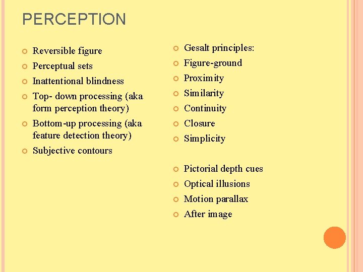 PERCEPTION Reversible figure Perceptual sets Inattentional blindness Top- down processing (aka form perception theory)