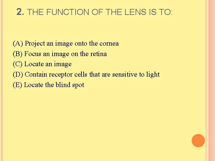 2. THE FUNCTION OF THE LENS IS TO: (A) Project an image onto the