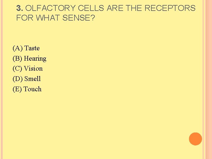 3. OLFACTORY CELLS ARE THE RECEPTORS FOR WHAT SENSE? (A) Taste (B) Hearing (C)