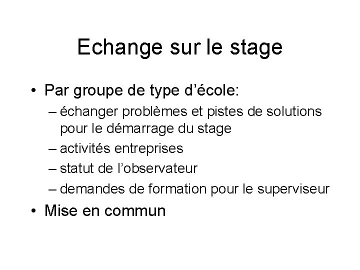 Echange sur le stage • Par groupe de type d’école: – échanger problèmes et