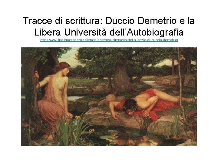 Tracce di scrittura: Duccio Demetrio e la Libera Università dell’Autobiografia http: //www. lua. it/accademiasilenzio/apertura-simposio-del-silenzio-di-duccio-demetrio/