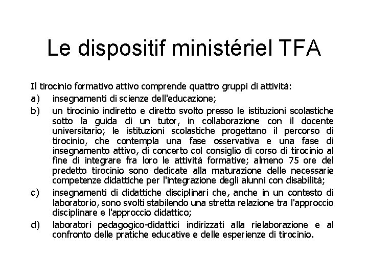 Le dispositif ministériel TFA Il tirocinio formativo attivo comprende quattro gruppi di attività: a)