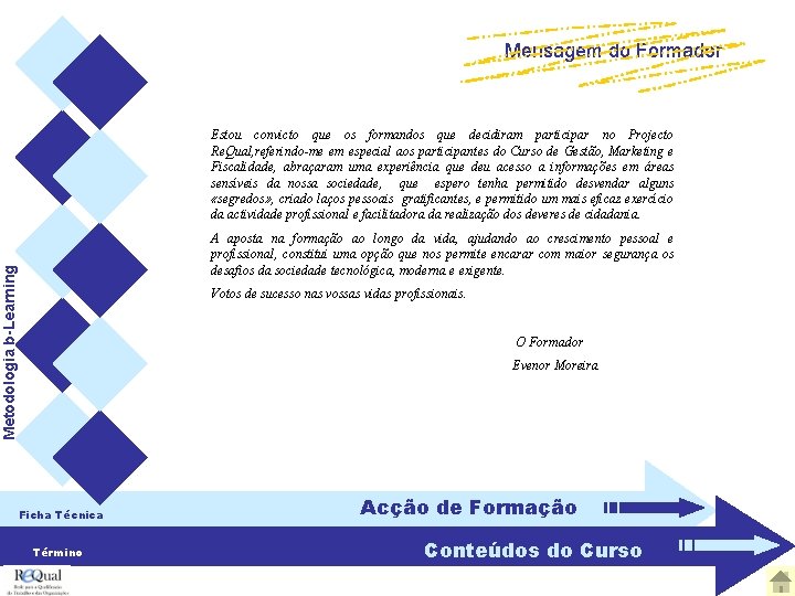 Mensagem do Formador Estou convicto que os formandos que decidiram participar no Projecto Re.