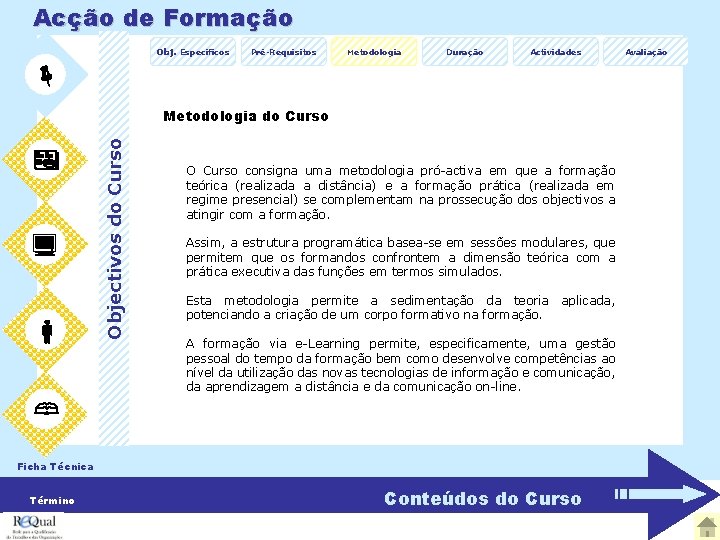 Acção de Formação Obj. Específicos Pré-Requisitos Metodologia Duração Actividades Objectivos do Curso Metodologia do