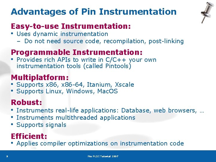 Advantages of Pin Instrumentation Easy-to-use Instrumentation: • Uses dynamic instrumentation – Do not need