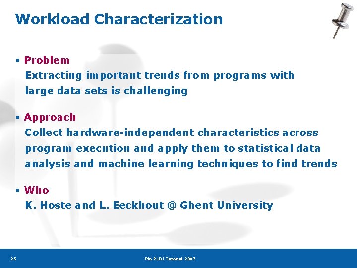 Workload Characterization • Problem Extracting important trends from programs with large data sets is