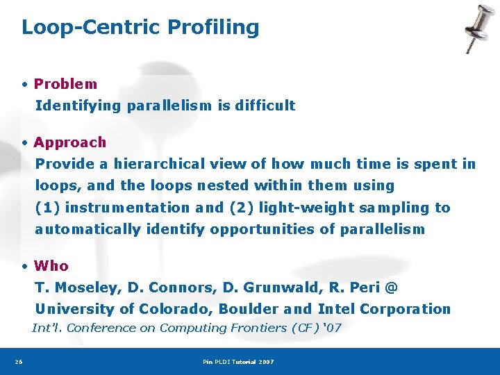 Loop-Centric Profiling • Problem Identifying parallelism is difficult • Approach Provide a hierarchical view