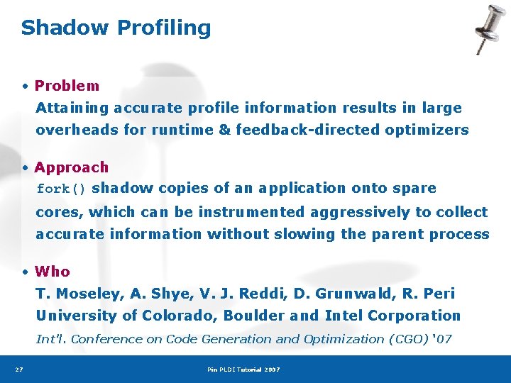 Shadow Profiling • Problem Attaining accurate profile information results in large overheads for runtime