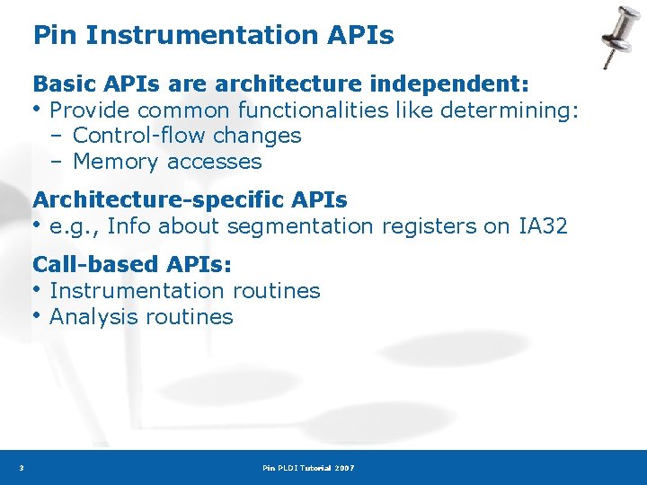 Pin Instrumentation APIs Basic APIs are architecture independent: • Provide common functionalities like determining: