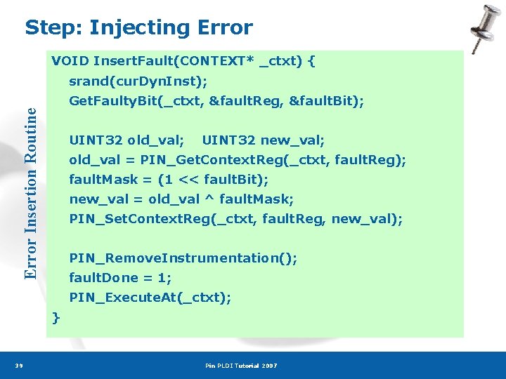 Step: Injecting Error VOID Insert. Fault(CONTEXT* _ctxt) { srand(cur. Dyn. Inst); Error Insertion Routine