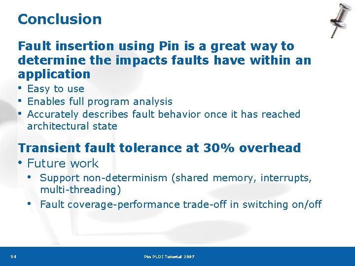 Conclusion Fault insertion using Pin is a great way to determine the impacts faults