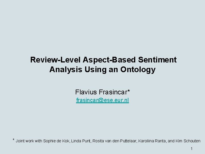 Review-Level Aspect-Based Sentiment Analysis Using an Ontology Flavius Frasincar* frasincar@ese. eur. nl * Joint