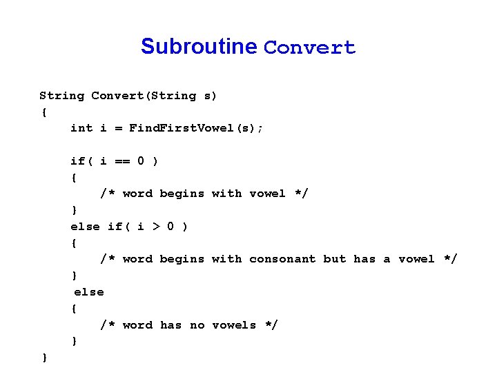 Subroutine Convert String Convert(String s) { int i = Find. First. Vowel(s); if( i