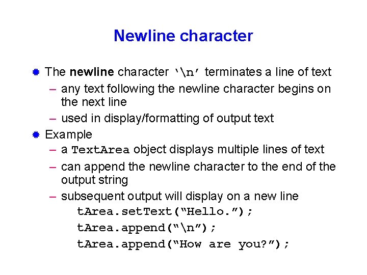 Newline character The newline character ‘n’ terminates a line of text – any text