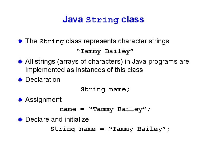 Java String class ® The String class represents character strings “Tammy Bailey” All strings