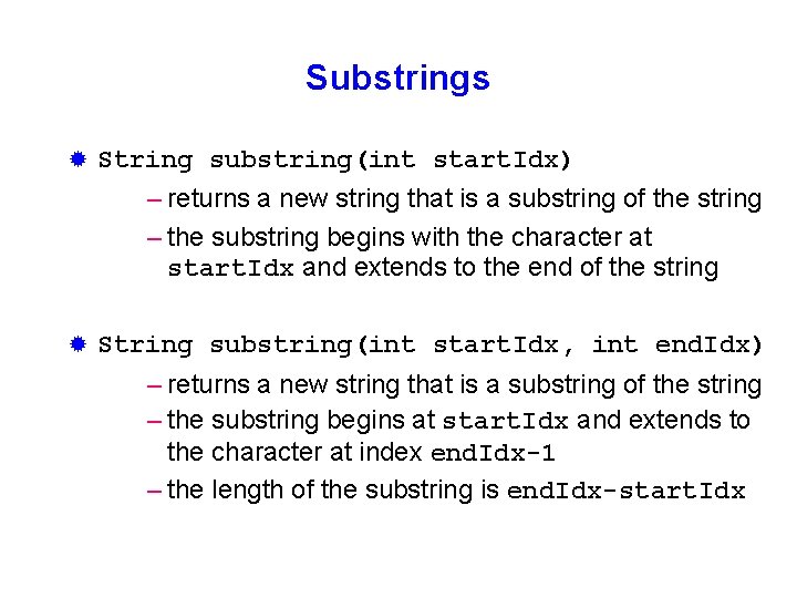 Substrings ® String substring(int start. Idx) – returns a new string that is a