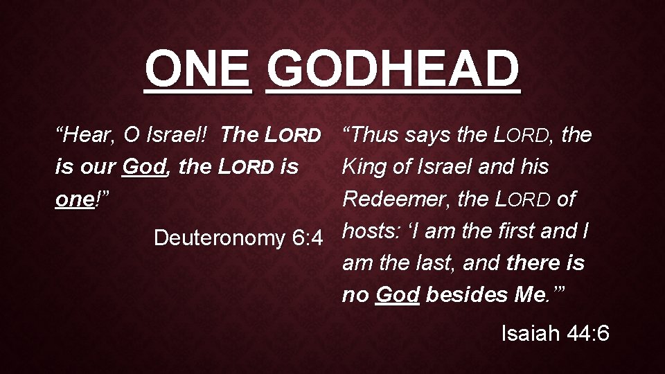 ONE GODHEAD “Hear, O Israel! The LORD is our God, the LORD is one!”