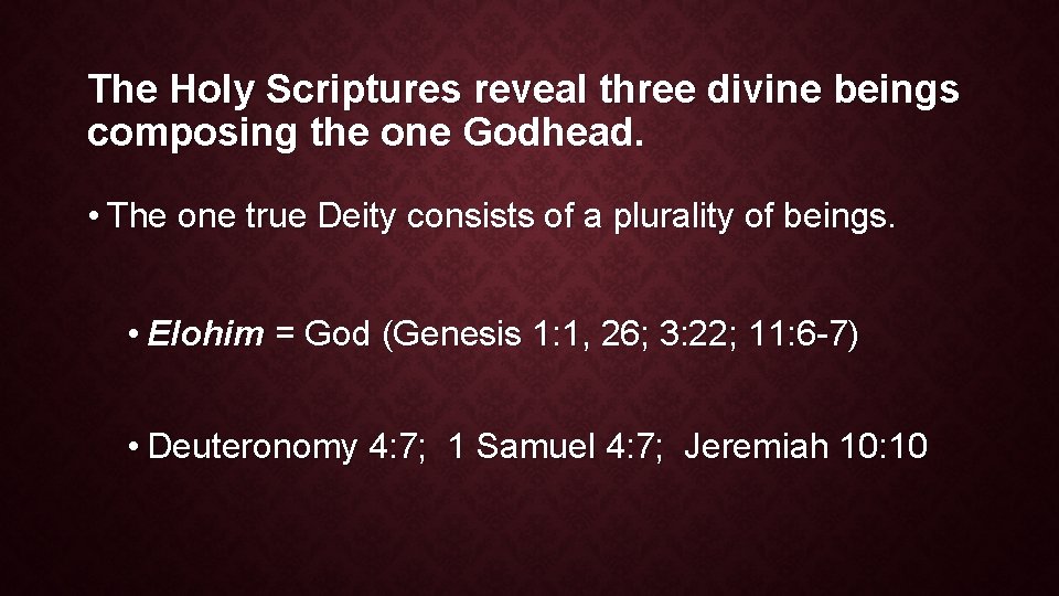 The Holy Scriptures reveal three divine beings composing the one Godhead. • The one