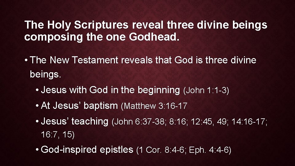 The Holy Scriptures reveal three divine beings composing the one Godhead. • The New