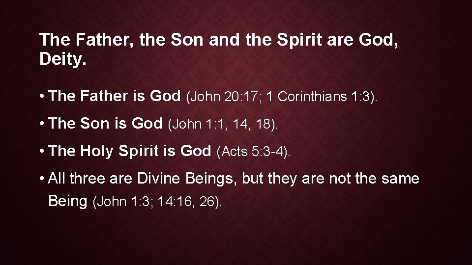 The Father, the Son and the Spirit are God, Deity. • The Father is