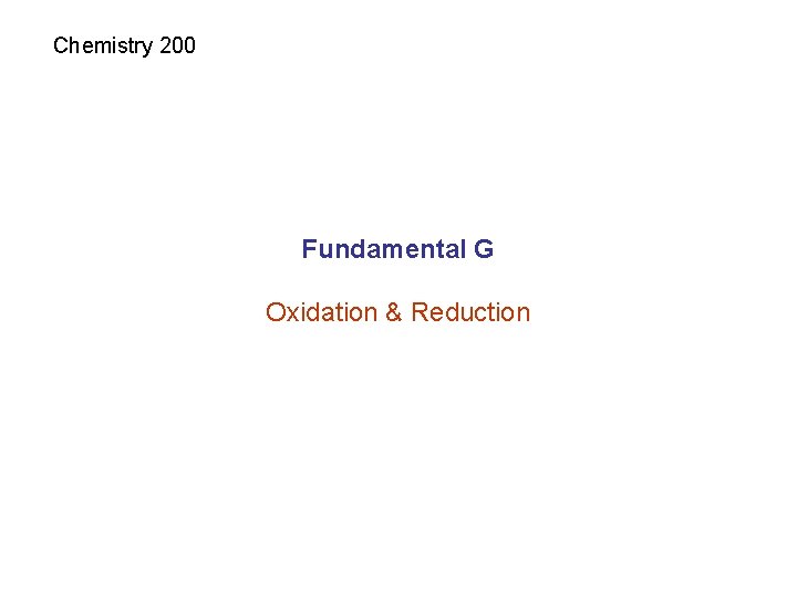 Chemistry 200 Fundamental G Oxidation & Reduction Chemistry 200 Fundamental G Oxidation & Reduction