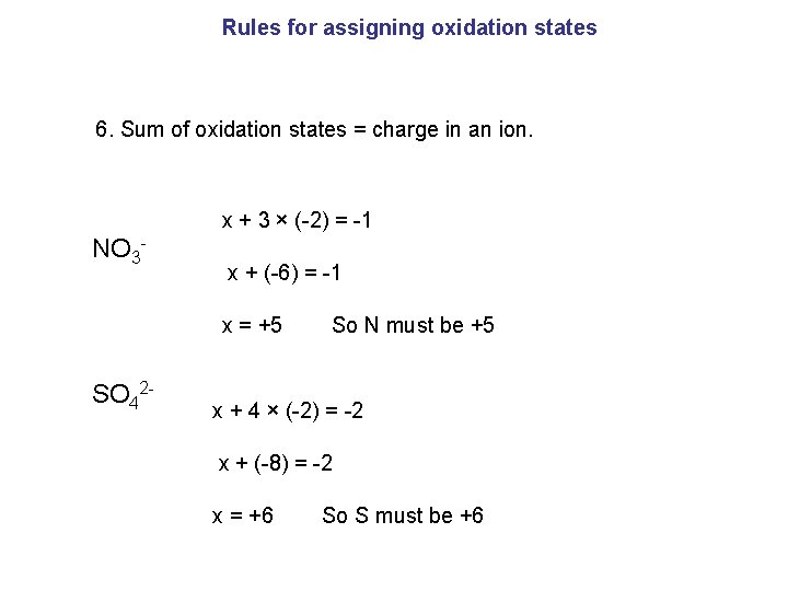 Rules for assigning oxidation states 6. Sum of oxidation states = charge in an