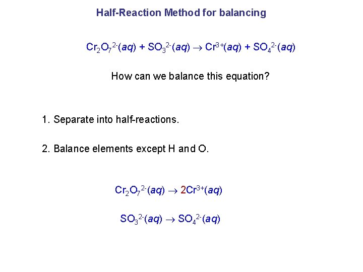 Half-Reaction Method for balancing Cr 2 O 72 -(aq) + SO 32 -(aq) Cr