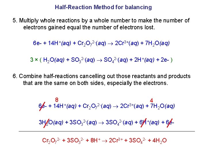 Half-Reaction Method for balancing 5. Multiply whole reactions by a whole number to make