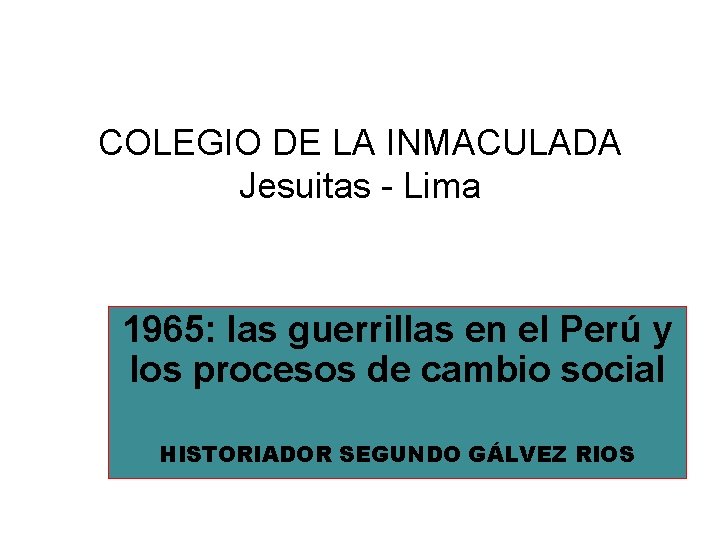 COLEGIO DE LA INMACULADA Jesuitas - Lima 1965: las guerrillas en el Perú y