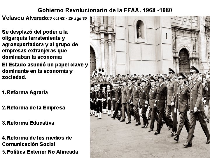 Gobierno Revolucionario de la FFAA. 1968 -1980 Velasco Alvarado: 3 oct 68 - 29