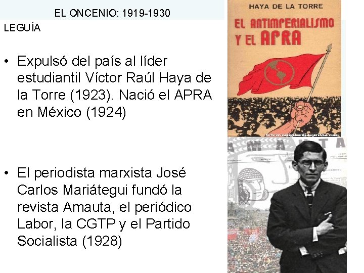 EL ONCENIO: 1919 -1930 LEGUÍA • Expulsó del país al líder estudiantil Víctor Raúl