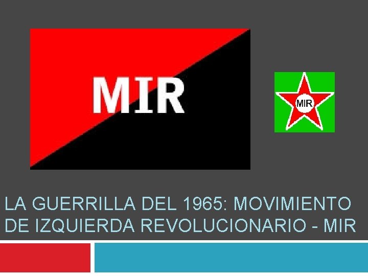 LA GUERRILLA DEL 1965: MOVIMIENTO DE IZQUIERDA REVOLUCIONARIO - MIR 