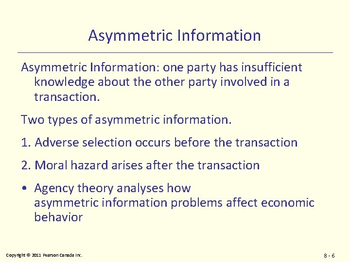 Asymmetric Information: one party has insufficient knowledge about the other party involved in a