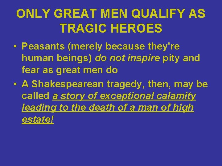 ONLY GREAT MEN QUALIFY AS TRAGIC HEROES • Peasants (merely because they're human beings)