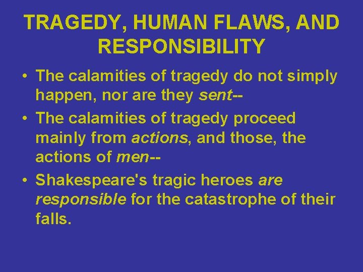 TRAGEDY, HUMAN FLAWS, AND RESPONSIBILITY • The calamities of tragedy do not simply happen,