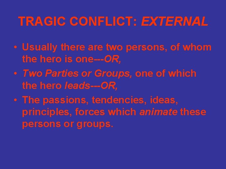 TRAGIC CONFLICT: EXTERNAL • Usually there are two persons, of whom the hero is