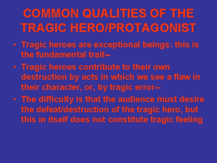 COMMON QUALITIES OF THE TRAGIC HERO/PROTAGONIST • Tragic heroes are exceptional beings: this is