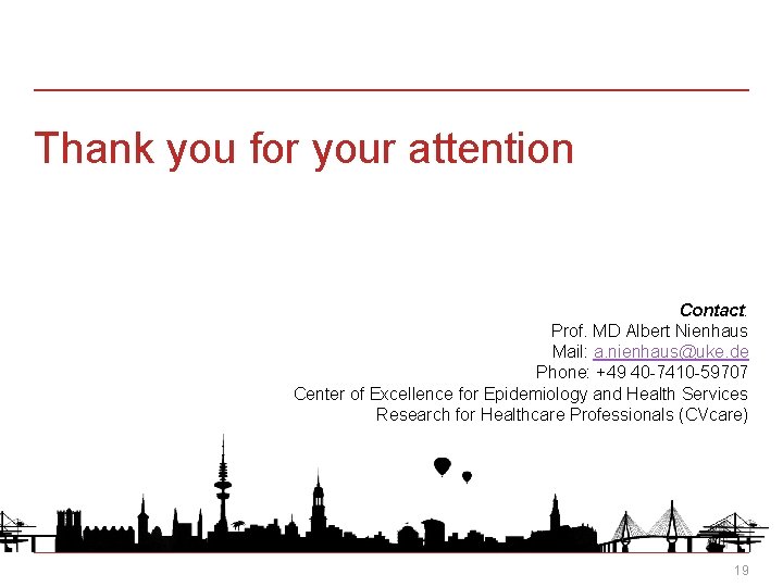 Thank you for your attention Contact: Prof. MD Albert Nienhaus Mail: a. nienhaus@uke. de