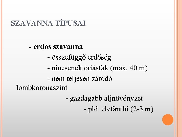 SZAVANNA TÍPUSAI - erdős szavanna - összefüggő erdőség - nincsenek óriásfák (max. 40 m)