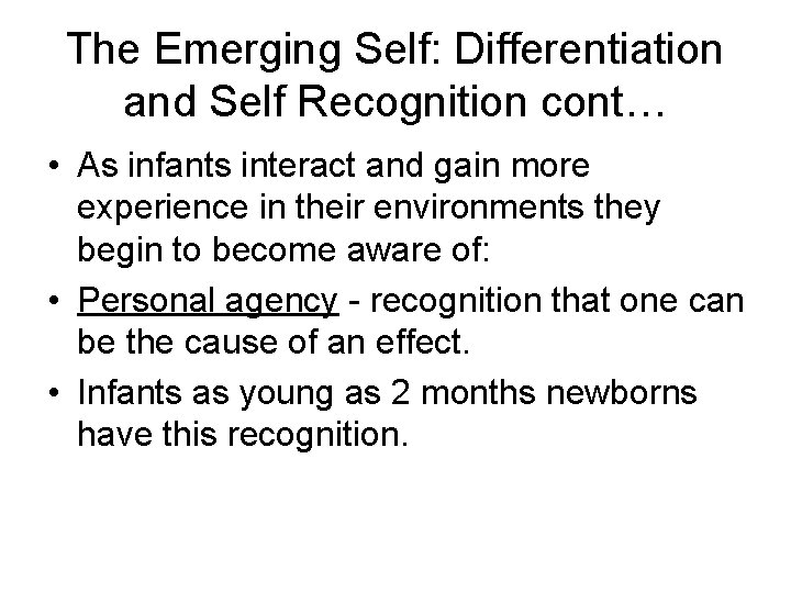 The Emerging Self: Differentiation and Self Recognition cont… • As infants interact and gain