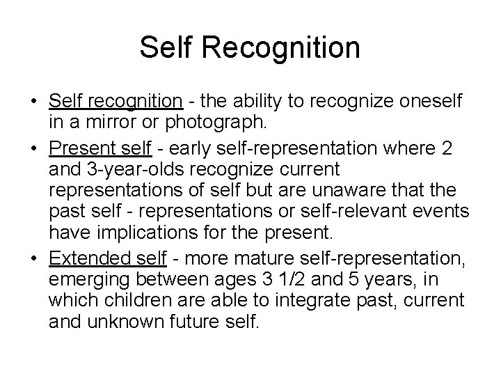 Self Recognition • Self recognition - the ability to recognize oneself in a mirror