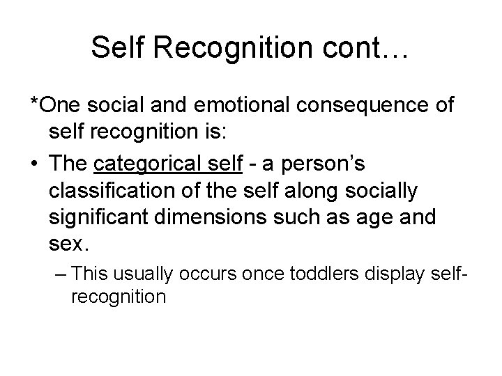 Self Recognition cont… *One social and emotional consequence of self recognition is: • The