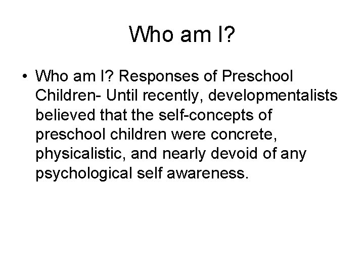 Who am I? • Who am I? Responses of Preschool Children- Until recently, developmentalists