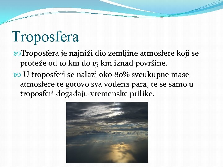 Troposfera je najniži dio zemljine atmosfere koji se proteže od 10 km do 15