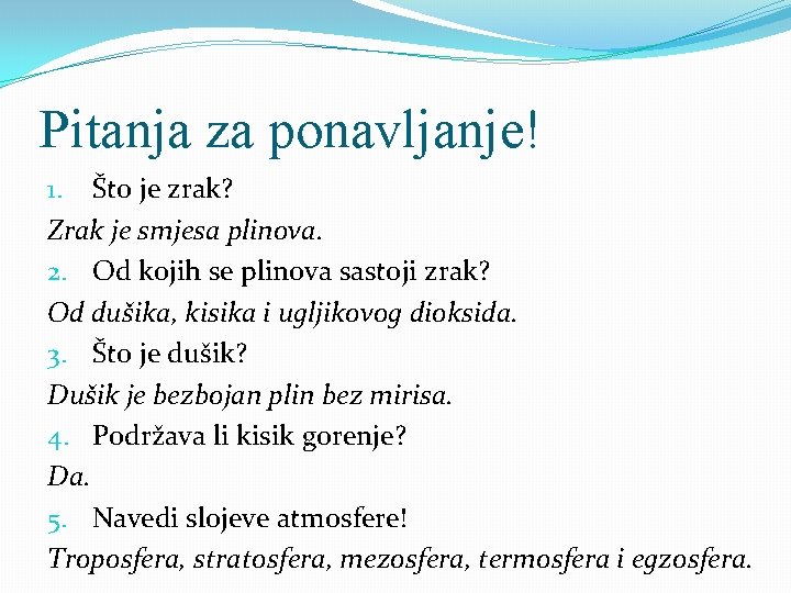 Pitanja za ponavljanje! 1. Što je zrak? Zrak je smjesa plinova. 2. Od kojih