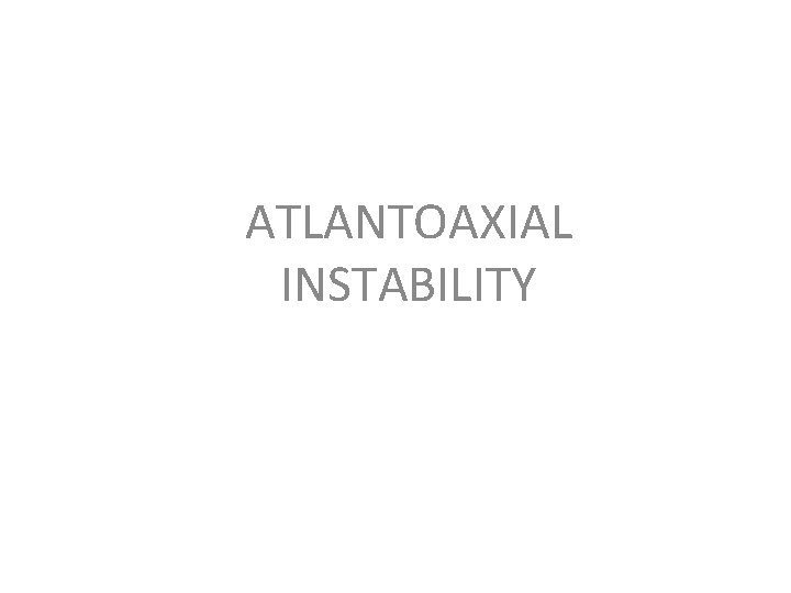 ATLANTOAXIAL INSTABILITY 