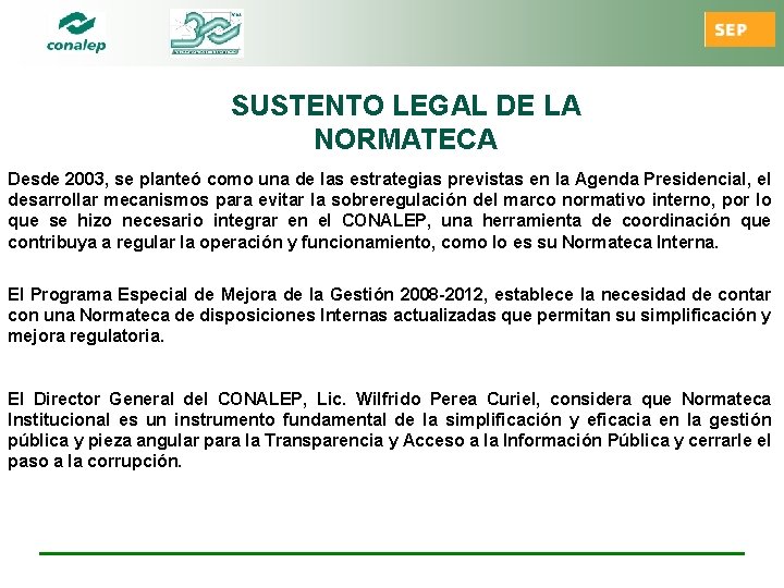 SUSTENTO LEGAL DE LA NORMATECA Desde 2003, se planteó como una de las estrategias