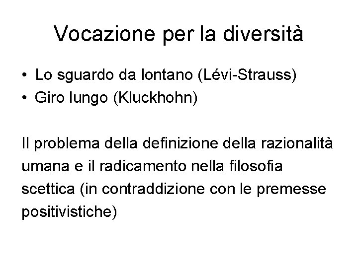 Vocazione per la diversità • Lo sguardo da lontano (Lévi-Strauss) • Giro lungo (Kluckhohn)