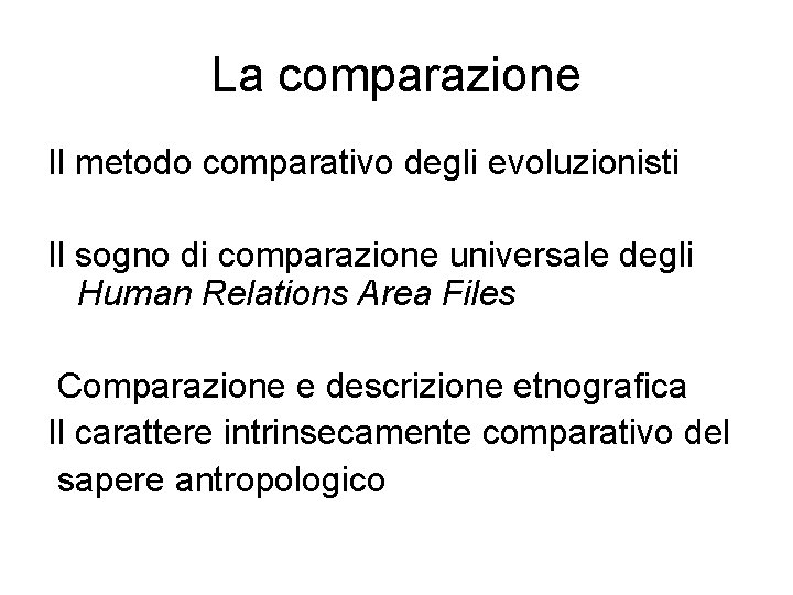 La comparazione Il metodo comparativo degli evoluzionisti Il sogno di comparazione universale degli Human